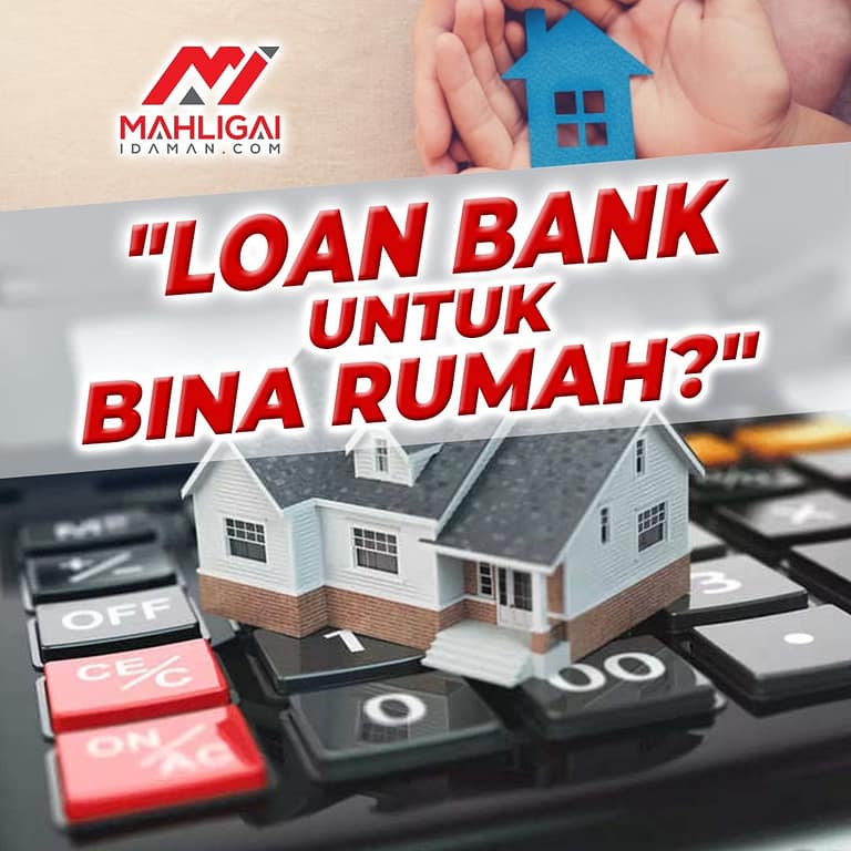 Loan Bank Untuk Bina Rumah?